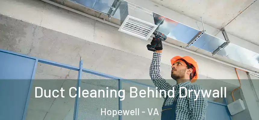 Duct Cleaning Behind Drywall Hopewell - VA