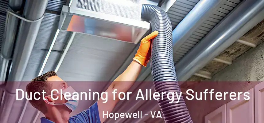 Duct Cleaning for Allergy Sufferers Hopewell - VA