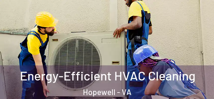  Energy-Efficient HVAC Cleaning Hopewell - VA