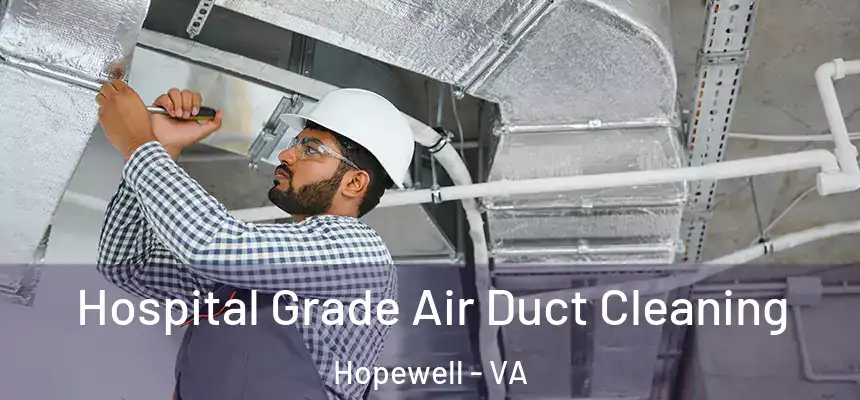 Hospital Grade Air Duct Cleaning Hopewell - VA
