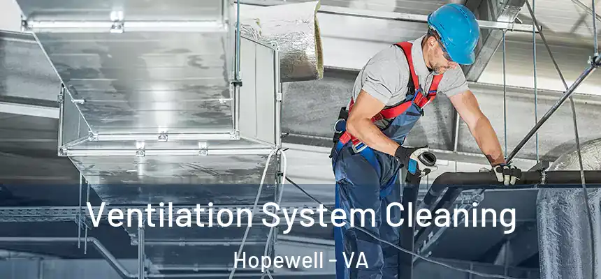 Ventilation System Cleaning Hopewell - VA